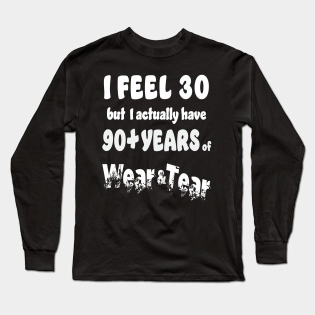 I feel 30 but 90+ Long Sleeve T-Shirt by KEWDesign